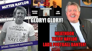 'Meathook' Terry Naylor! - Glory! Glory! Tottenham Hotspur! - Lads Football Banter!