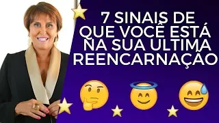 7 sinais de que Você esta na sua última Reencarnação!