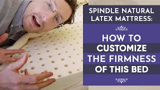 Spindle Natural Latex Mattress: How To Customize The Firmness Of This Bed