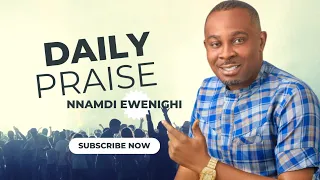 Daily Praise — Nnamdi Ewenighi |Latest Nigerian Gospel Music