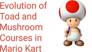 Evolution of Toad and Mushroom Courses in Mario Kart (1992-2019)
