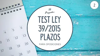 🕐📅TEST PLAZOS Ley 39/2015, del Procedimiento Administrativo Común |  #2 | TEST para OPOSICIONES