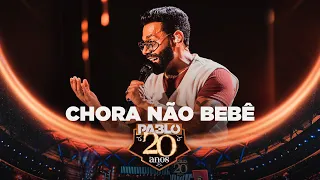 Pablo - Chora não bebê  ( Pablo 20 Anos)