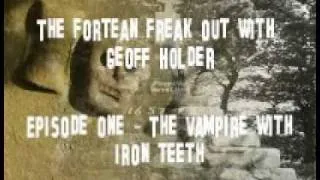 Ep 1 - Vampire with Iron Teeth (Fortean Freak Out - Geoff Holder)