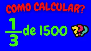 COMO CALCULAR 1/3 DE 1500? | Um terço de mil e quinhentos