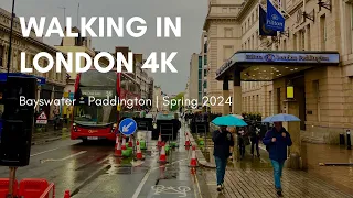 Walking in London 4K | Rainy afternoon | Bayswater - Paddington | Spring 2024