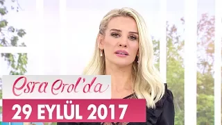 Esra Erol'da 29 Eylül 2017 Cuma - Tek Parça