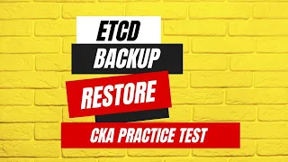 CKA Practice Test - ETCD Backup and Restore