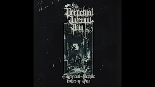 PERPETUAL INFERNAL PAIN - MAGNIFICENT MEPHITIC VOICES OF PAIN - FULL ALBUM