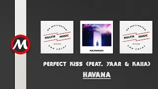 Havana - Perfect Kiss (feat. Yaar & Kaiia) | MultisMusic