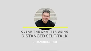 Ethan Kross - Distanced Self Talk