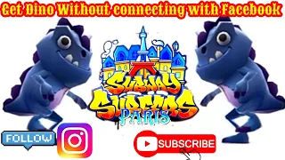 HOW TO GET DINO WITHOUT CONNECTING WITH FACEBOOK IN SUBWAY SURFERS 2021