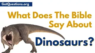 Are there Dinosaurs in the Bible  |  What does the Bible say about Dinosaurs | GotQuestions.org
