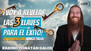 ¡Las 3 LLAVES para LOGRAR TODO lo que te Propongas! Desbloquear BENDICIONES | Rabino Yonatán Galed