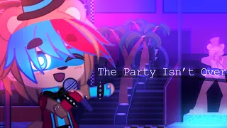 The Party Isn’t Over | FNaF SB Gacha Music Video