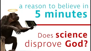 A reason to believe in 5 minutes | Does Science disprove God?