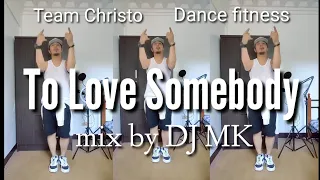 #tolovesomebody #DjMk  To Love Somebody | dance fitness | Team Christo