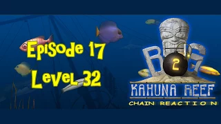 Big Kahuna Reef 2 - Episode 17 (Level 32)