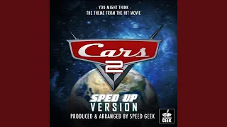 You Might Think (From "Cars 2") (Sped-Up Version)