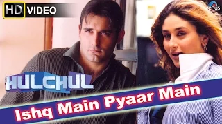 Ishq Main (HD) Full Video Song | Hulchul | Akshaye Khanna, Kareena Kapoor |