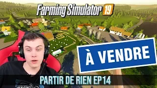 PARTIR DE RIEN 3 #14 | Vendre la ferme  ! (Farming Simulator 19)