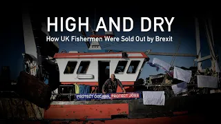 High & Dry: How UK Fishermen Were Sold Out by Brexit