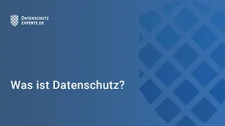 Was ist Datenschutz? – Kurz und klar beantwortet in 120 Sekunden