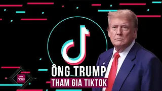 Từng muốn cấm cửa Tiktok, nay ông Trump lại bất ngờ "quay xe" tham gia mạng này để tiếp cận cử tri