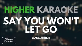 James Arthur - Say You Won't Let Go (HIGHER Key Karaoke)