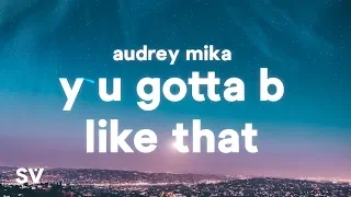 Audrey MiKa - Y U Gotta B Like That (Lyrics)