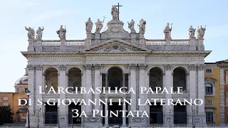 L' Arcibasilica papale di san Giovanni in Laterano 3a puntata