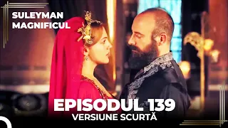 Suleyman Magnificul | Episodul 139 (Versiune Scurtă)