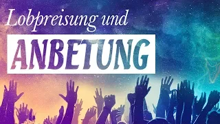 Lobpreisung Und Anbetung Mit Texten - Die Besten Anbetungslieder Aller Zeiten