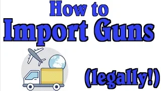 How to Import Guns into the US (Legally!)