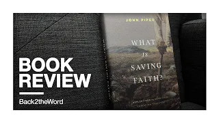 What is Saving Faith? by John Piper // Book Review