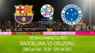 Full Match Barcelona vs Cruzeiro - Gold Cup Final - U13 Intercontinental Cup - 2023