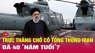 Tổng thống tử nạn trên máy bay sản xuất từ thập niên 60 | Tin thế giới mới nhất 21/5