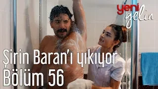 Yeni Gelin 56. Bölüm - Şirin Banyoda Baran'ı Yıkıyor