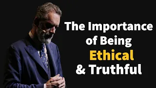 The Importance of Being Ethical - Jordan Peterson