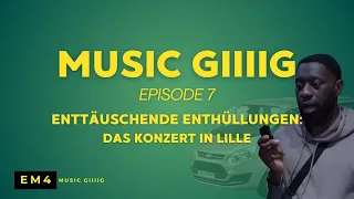 MUSIC GIIIIG EP7 | ENTTÄUSCHENDE ENTHÜLLUNGEN: DAS KONZERT IN LILLE