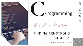 KTU S2 | Video 23 : Program to check if  a number is Armstrong or not (Using WHILE loop)