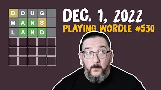 Doug plays today's Wordle 530 for 12/01/2022