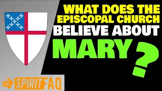 What does The Episcopal Church believe about Mary?