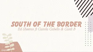 [1 HOUR] SOUTH OF THE BORDER - ED SHEERAN FT CAMILA CABLLO & CARDI B