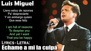 Luis Miguel - Echame a mi la culpa (Lyrics Spanish-English) (Español-Inglés)