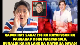 GADON KAY SARA: ETO NA KATAPUSAN NG PANGARAP MONG MAGPANGULO, BUMALIK KA NA LANG NA MAYOR SA DAVAO!