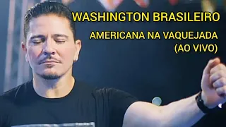 WASHINGTON BRASILEIRO - AMERICANA NA VAQUEJADA (REPERTÓRIO NOVO)