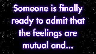 Angels say Someone is finally ready to admit that the feelings are mutual and...| Angels messages |