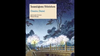 Neden "İnsanlığımı Yitirirken-Osamu Dazai" kitabını okumalısınız?