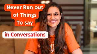 How to Never run out of THINGS TO SAY in a CONVERSATION - Practical Approach For Smart Conversations